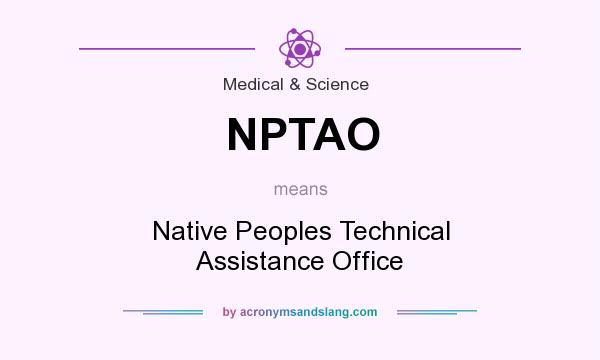 What does NPTAO mean? It stands for Native Peoples Technical Assistance Office