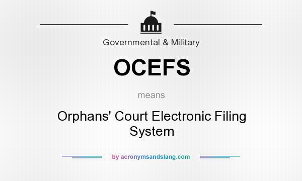 What does OCEFS mean? It stands for Orphans` Court Electronic Filing System