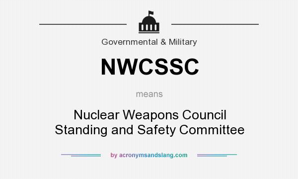 What does NWCSSC mean? It stands for Nuclear Weapons Council Standing and Safety Committee