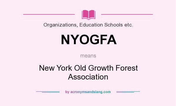 What does NYOGFA mean? It stands for New York Old Growth Forest Association