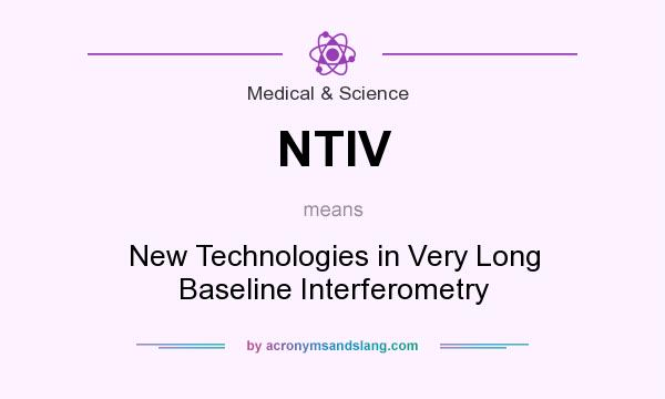 What does NTIV mean? It stands for New Technologies in Very Long Baseline Interferometry