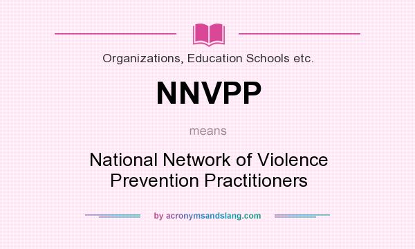 What does NNVPP mean? It stands for National Network of Violence Prevention Practitioners