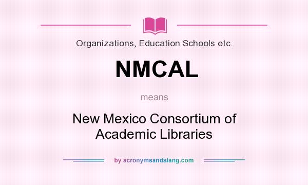 What does NMCAL mean? It stands for New Mexico Consortium of Academic Libraries