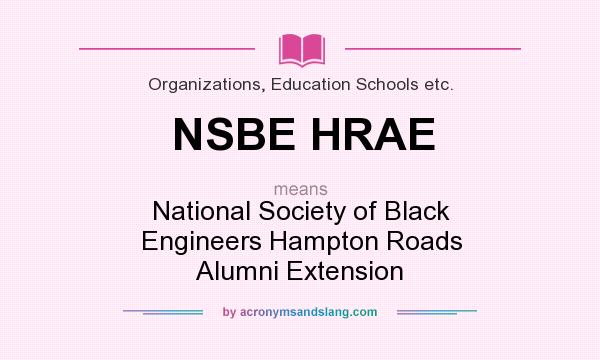 What does NSBE HRAE mean? It stands for National Society of Black Engineers Hampton Roads Alumni Extension