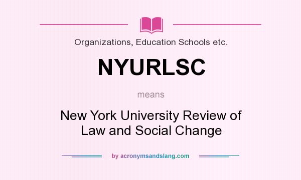 What does NYURLSC mean? It stands for New York University Review of Law and Social Change