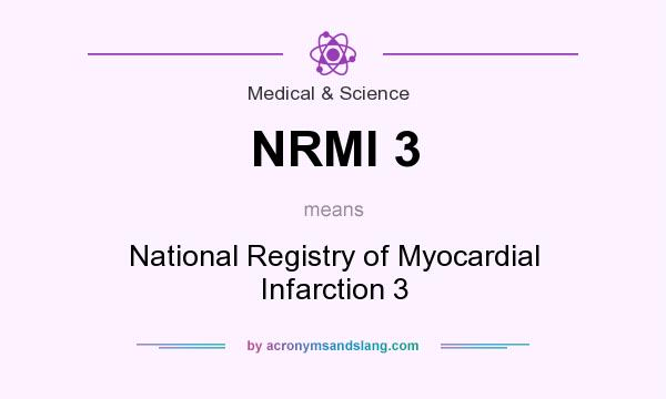 What does NRMI 3 mean? It stands for National Registry of Myocardial Infarction 3