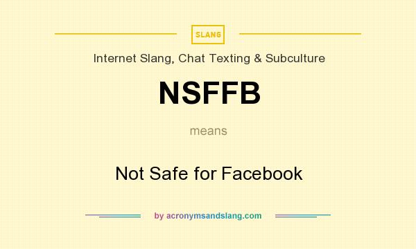 What does NSFFB mean? It stands for Not Safe for Facebook
