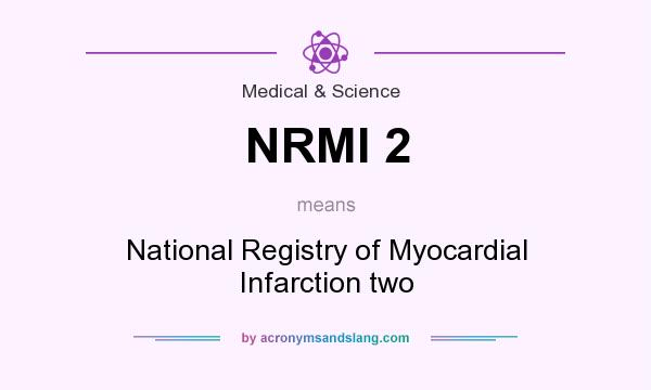 What does NRMI 2 mean? It stands for National Registry of Myocardial Infarction two