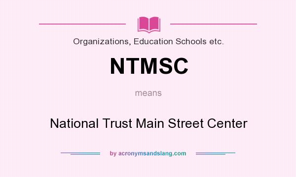 What does NTMSC mean? It stands for National Trust Main Street Center