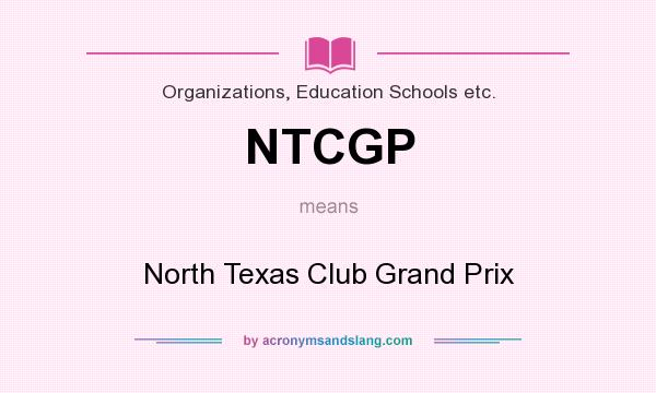 What does NTCGP mean? It stands for North Texas Club Grand Prix
