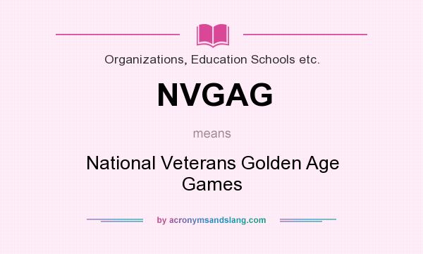 What does NVGAG mean? It stands for National Veterans Golden Age Games