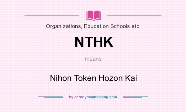What does NTHK mean? It stands for Nihon Token Hozon Kai