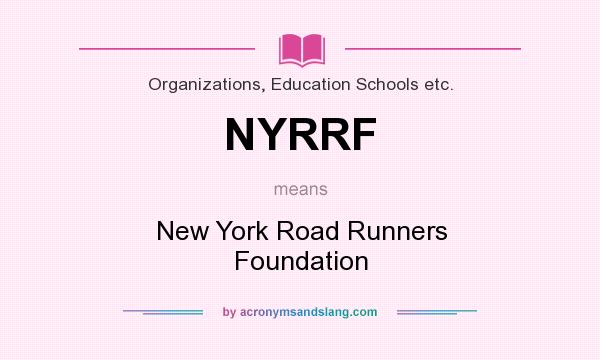 What does NYRRF mean? It stands for New York Road Runners Foundation