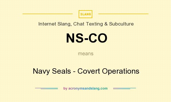 What does NS-CO mean? It stands for Navy Seals - Covert Operations
