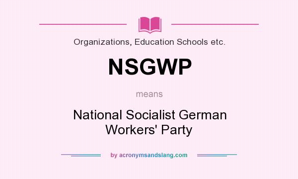 What does NSGWP mean? It stands for National Socialist German Workers` Party
