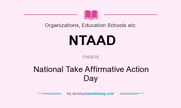 What does NTAAD mean? It stands for National Take Affirmative Action Day