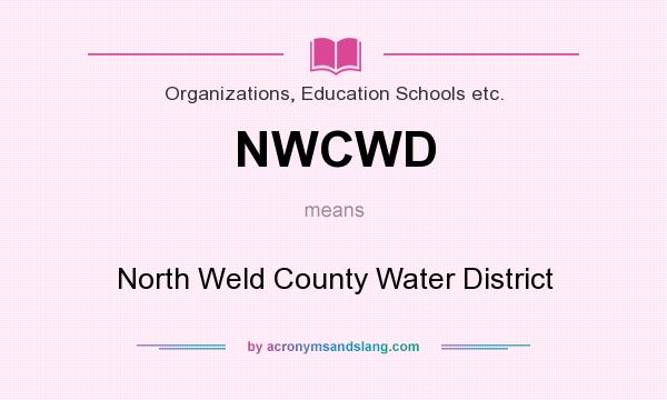 What does NWCWD mean? It stands for North Weld County Water District