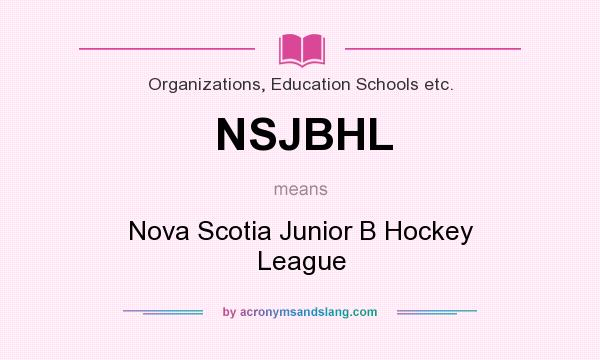 What does NSJBHL mean? It stands for Nova Scotia Junior B Hockey League