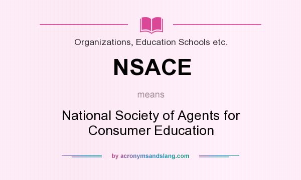 What does NSACE mean? It stands for National Society of Agents for Consumer Education