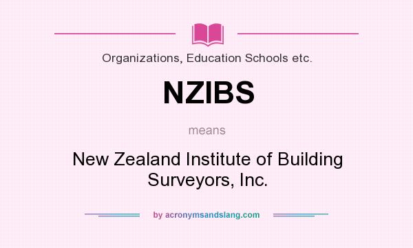 What does NZIBS mean? It stands for New Zealand Institute of Building Surveyors, Inc.
