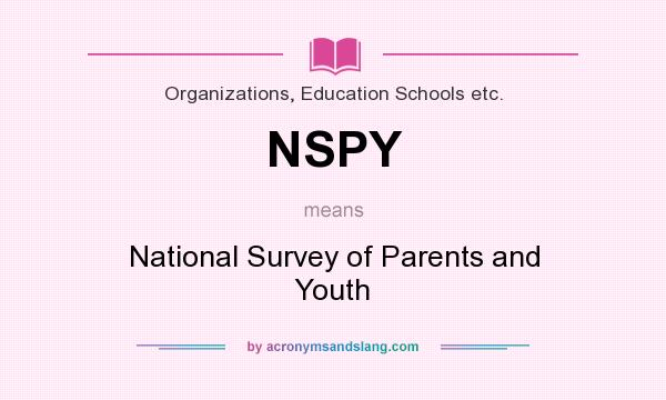 What does NSPY mean? It stands for National Survey of Parents and Youth