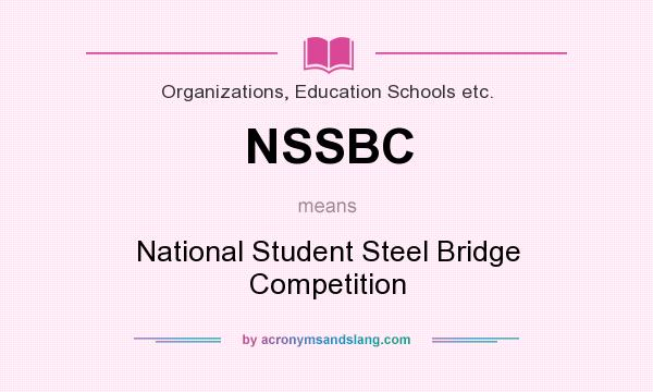 What does NSSBC mean? It stands for National Student Steel Bridge Competition