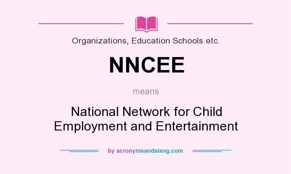 What does NNCEE mean? It stands for National Network for Child Employment and Entertainment