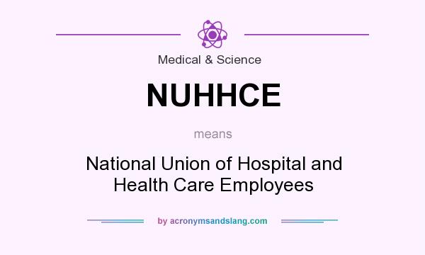 What does NUHHCE mean? It stands for National Union of Hospital and Health Care Employees
