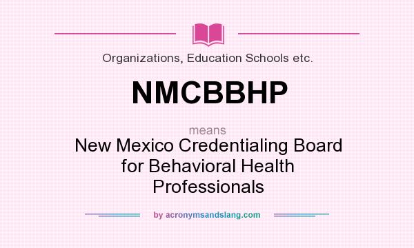What does NMCBBHP mean? It stands for New Mexico Credentialing Board for Behavioral Health Professionals