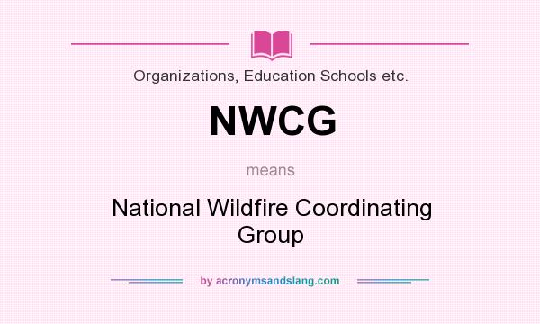 What does NWCG mean? It stands for National Wildfire Coordinating Group