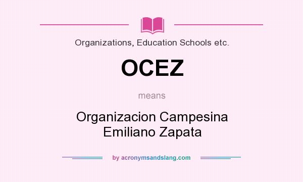 What does OCEZ mean? It stands for Organizacion Campesina Emiliano Zapata