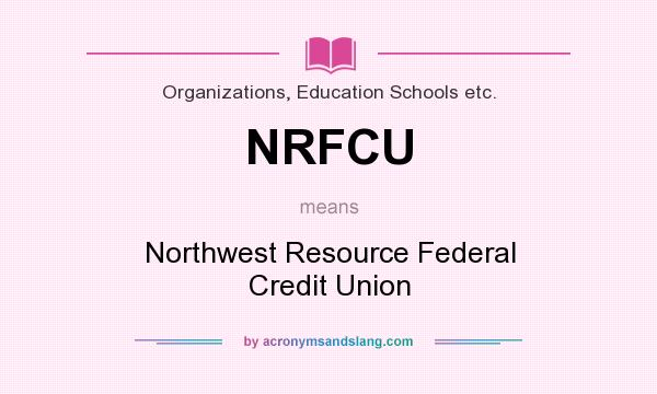 What does NRFCU mean? It stands for Northwest Resource Federal Credit Union