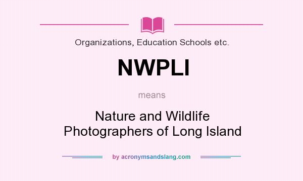 What does NWPLI mean? It stands for Nature and Wildlife Photographers of Long Island