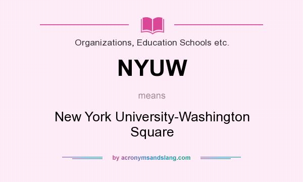 What does NYUW mean? It stands for New York University-Washington Square