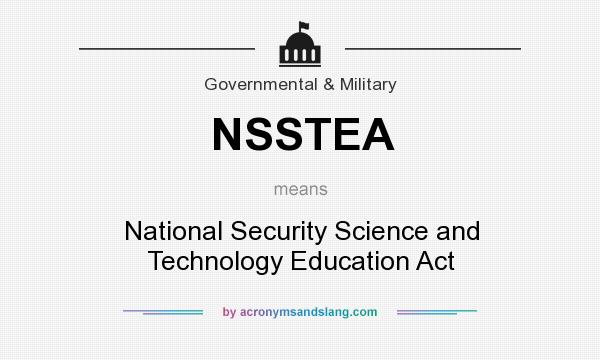 What does NSSTEA mean? It stands for National Security Science and Technology Education Act
