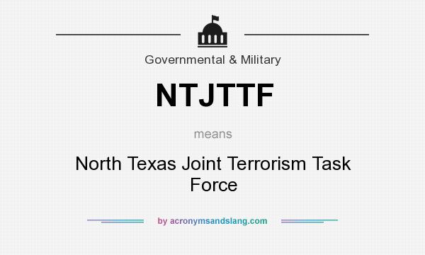 What does NTJTTF mean? It stands for North Texas Joint Terrorism Task Force