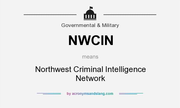 What does NWCIN mean? It stands for Northwest Criminal Intelligence Network