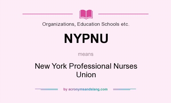 What does NYPNU mean? It stands for New York Professional Nurses Union