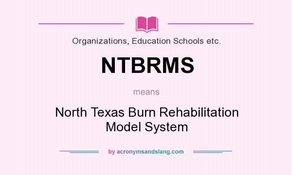 What does NTBRMS mean? It stands for North Texas Burn Rehabilitation Model System