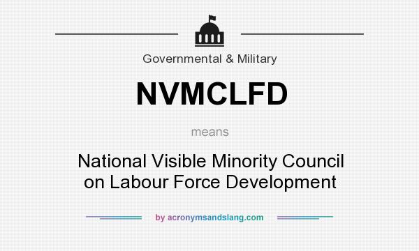 What does NVMCLFD mean? It stands for National Visible Minority Council on Labour Force Development