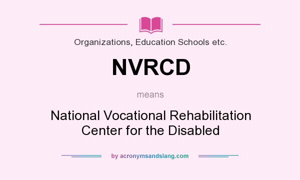 What does NVRCD mean? It stands for National Vocational Rehabilitation Center for the Disabled