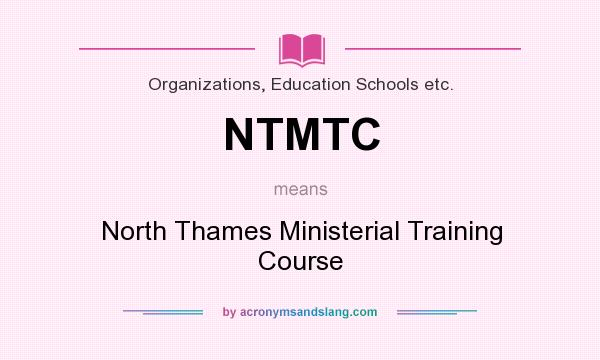 What does NTMTC mean? It stands for North Thames Ministerial Training Course
