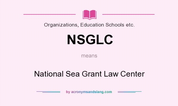 What does NSGLC mean? It stands for National Sea Grant Law Center