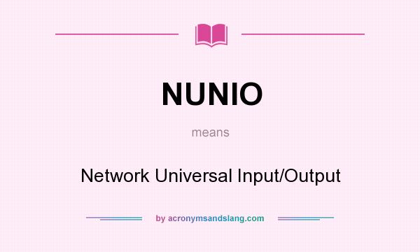 What does NUNIO mean? It stands for Network Universal Input/Output
