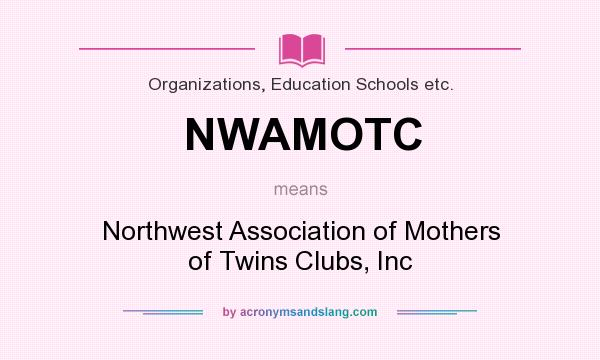 What does NWAMOTC mean? It stands for Northwest Association of Mothers of Twins Clubs, Inc