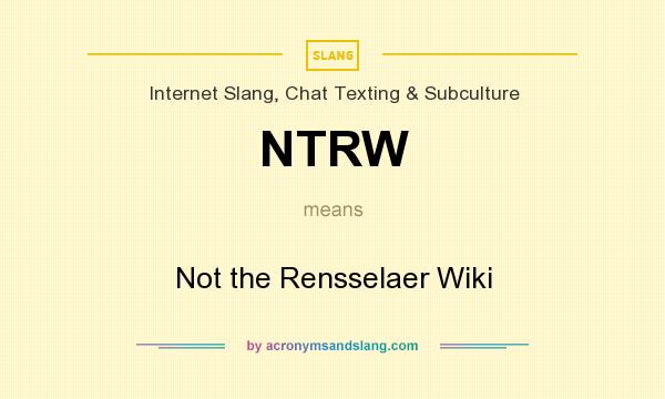 What does NTRW mean? It stands for Not the Rensselaer Wiki