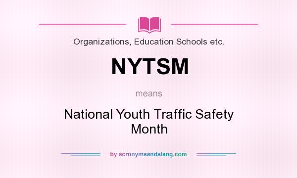 What does NYTSM mean? It stands for National Youth Traffic Safety Month