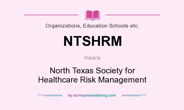 What does NTSHRM mean? It stands for North Texas Society for Healthcare Risk Management