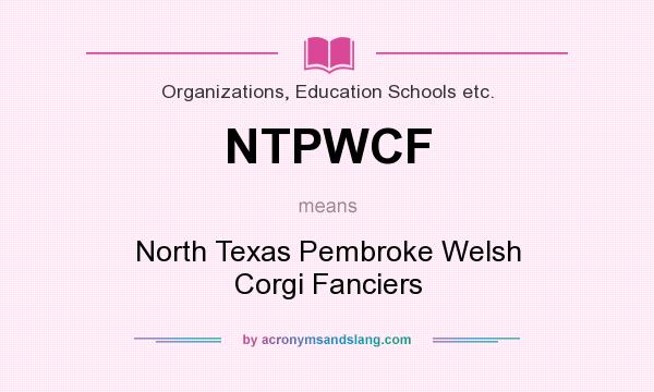 What does NTPWCF mean? It stands for North Texas Pembroke Welsh Corgi Fanciers