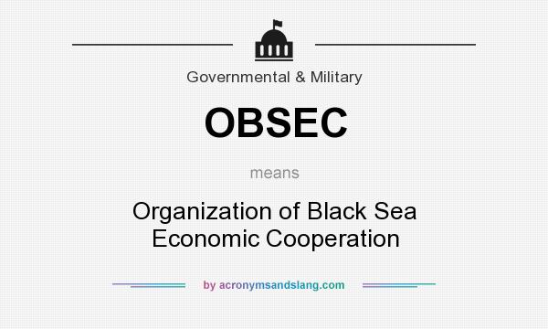 What does OBSEC mean? It stands for Organization of Black Sea Economic Cooperation